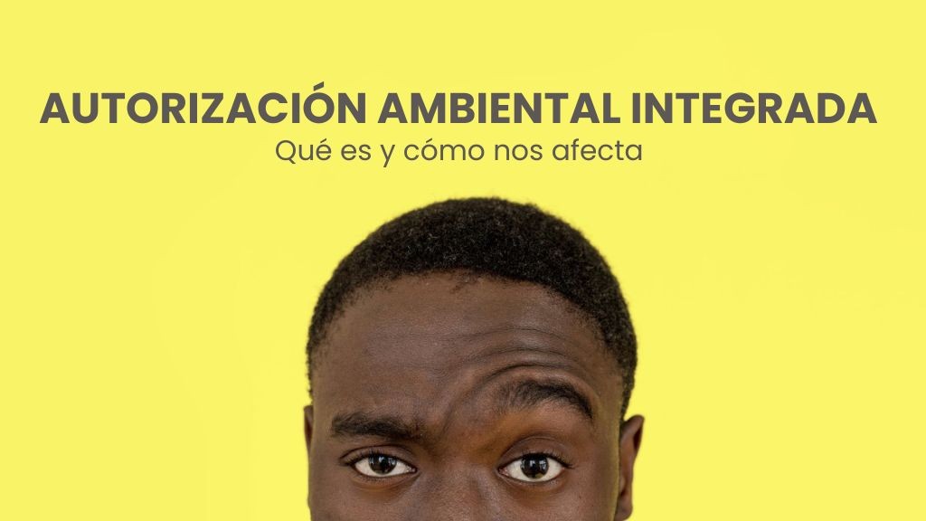 Todo lo que debes saber sobre la Autorización Ambiental Integrada (AAI) si eres gestor de residuos